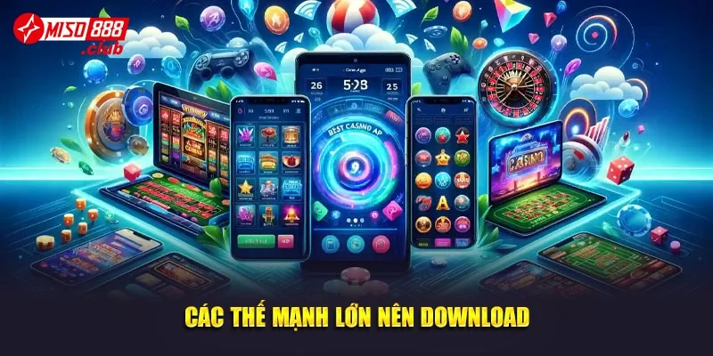 Các thế mạnh lớn nên download