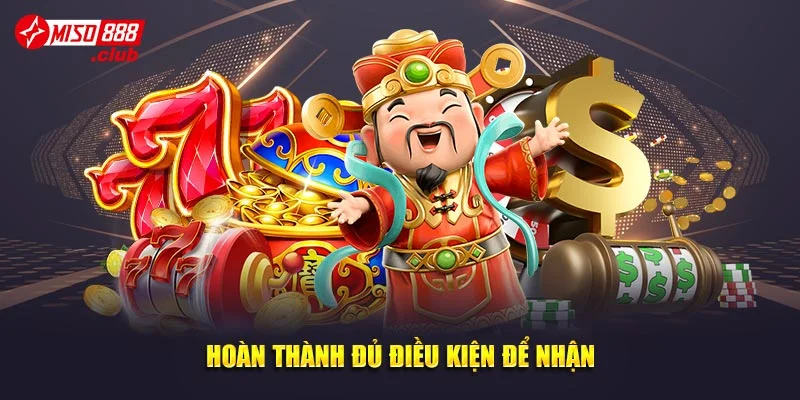 Hoàn thành đủ điều kiện để nhận