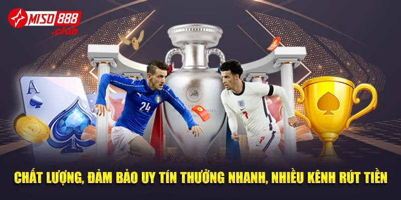 Cá cược bóng đá online tại Miso88 đảm bảo uy tín thưởng nhanh, nhiều kênh rút tiền