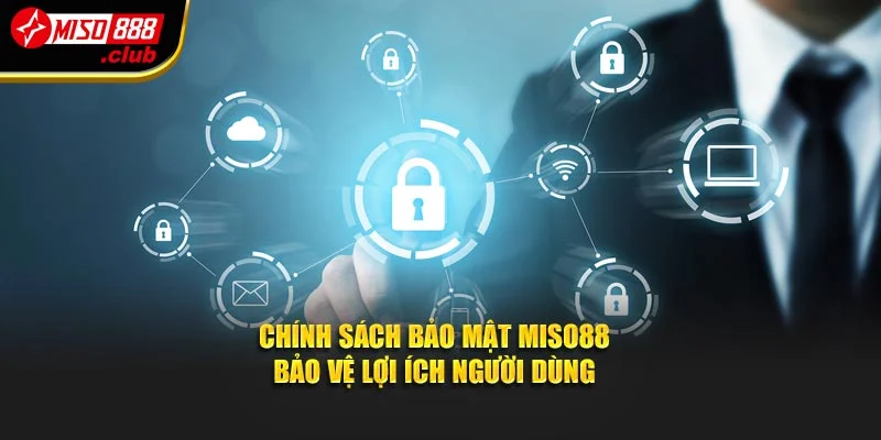 Chính sách bảo mật Miso88 bảo vệ lợi ích người dùng