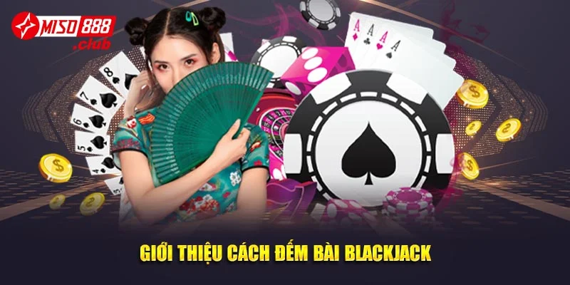 Giới thiệu cách đếm bài blackjack