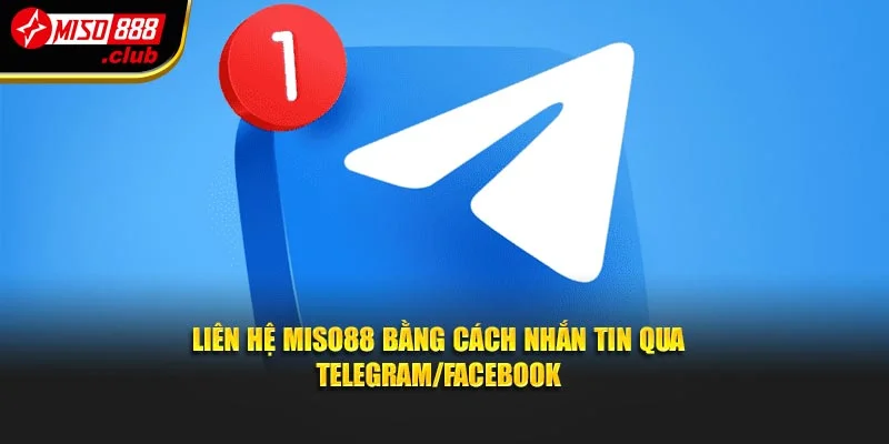 Liên hệ MISO88 bằng cách nhắn tin qua Telegram/Facebook
