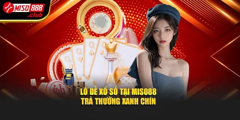 Lô đề xổ số tại MISO88 trả thưởng xanh chín