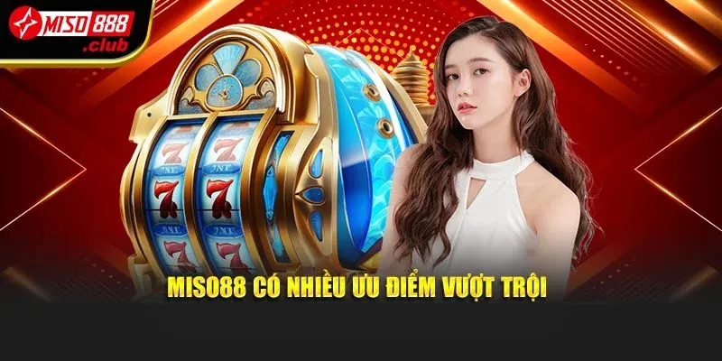  MISO88 có nhiều ưu điểm vượt trội