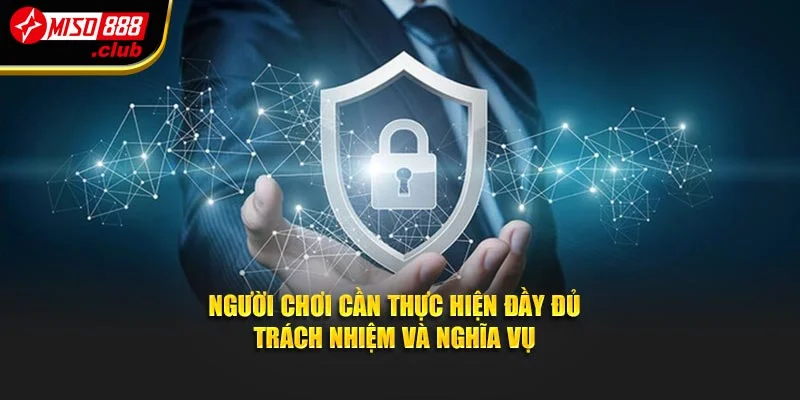 Người chơi cần thực hiện đầy đủ trách nhiệm và nghĩa vụ