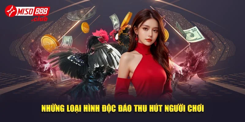 Những loại hình độc đáo thu hút người chơi