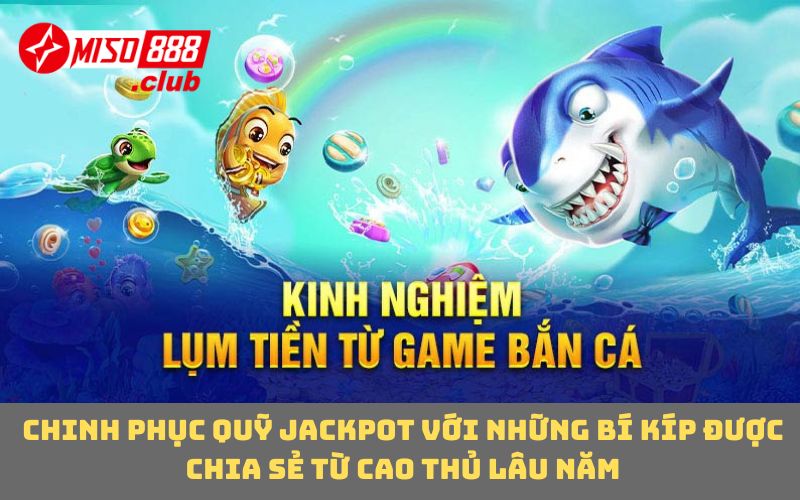 Chinh phục quỹ Jackpot với những bí kíp được chia sẻ từ cao thủ lâu năm