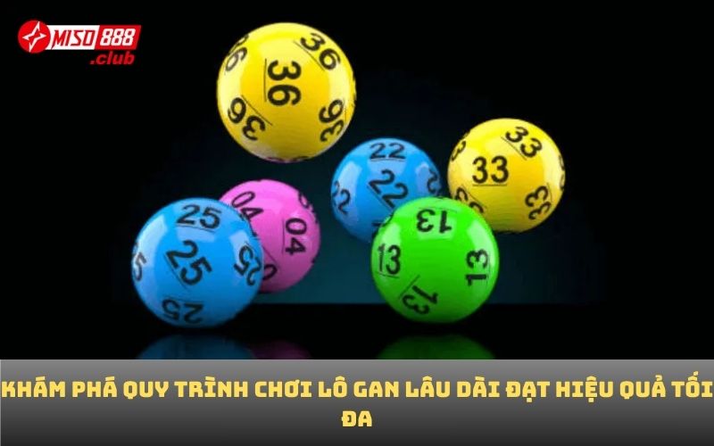 Khám phá quy trình chơi lô gan lâu dài đạt hiệu quả tối đa