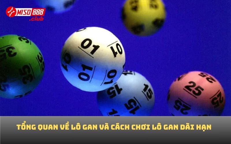 Tổng quan về lô gan và cách chơi lô gan dài hạn