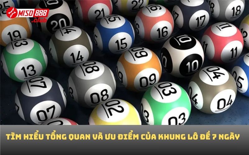 Tìm hiểu tổng quan và ưu điểm của khung lô đề 7 ngày