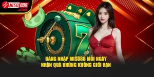 Đăng Nhập Miso88 Mỗi Ngày – Nhận Quà Khủng Không Giới Hạn