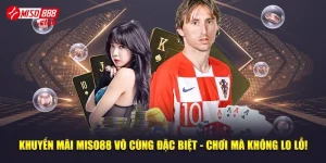 Khuyến Mãi MISO88 Vô Cùng Đặc Biệt - Chơi Mà Không Lo Lỗ!