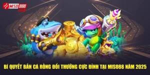 Bí Quyết Bắn Cá Rồng Đổi Thưởng Cực Đỉnh Tại Miso88 Năm 2025