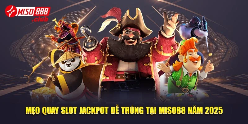 Mẹo Quay Slot Jackpot Dễ Trúng Tại MISO88 Năm 2025