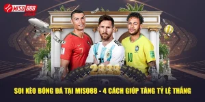 Soi Kèo Bóng Đá Tại Miso88 - 4 Cách Giúp Tăng Tỷ Lệ Thắng