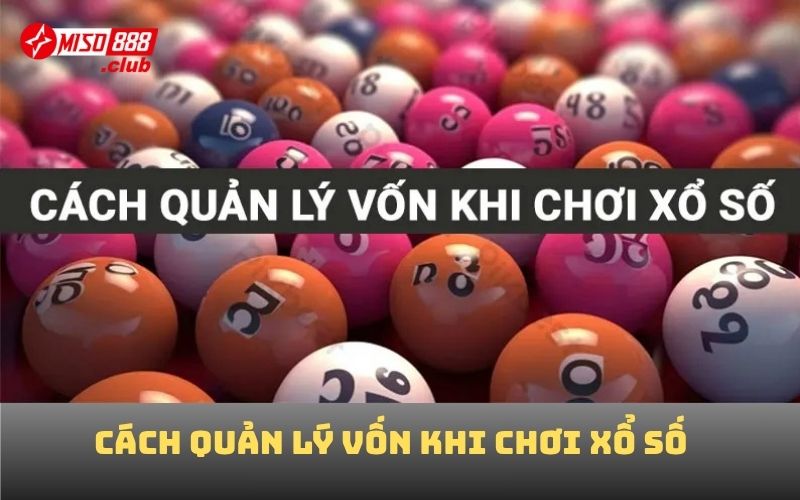 cách quản lý vốn khi chơi xổ số