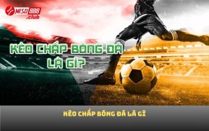 Kèo chấp bóng đá là gì